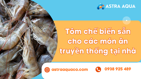 Tôm chế biến sẵn cho các món ăn truyền thống tại nhà
