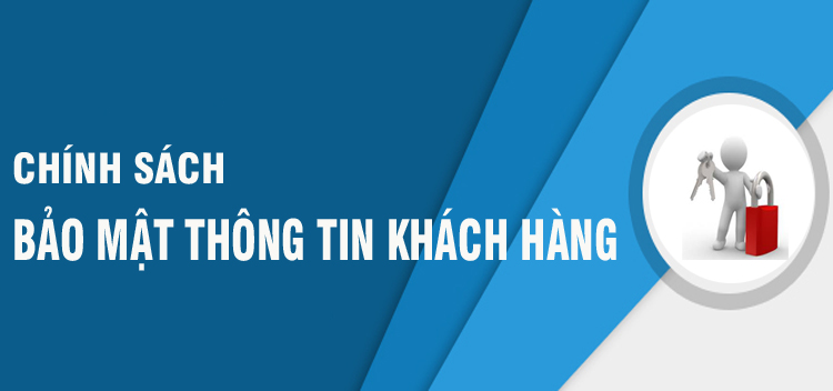 Chính Sách Bảo Mật: Cam Kết Bảo Vệ Thông Tin Cá Nhân Của Khách Hàng
