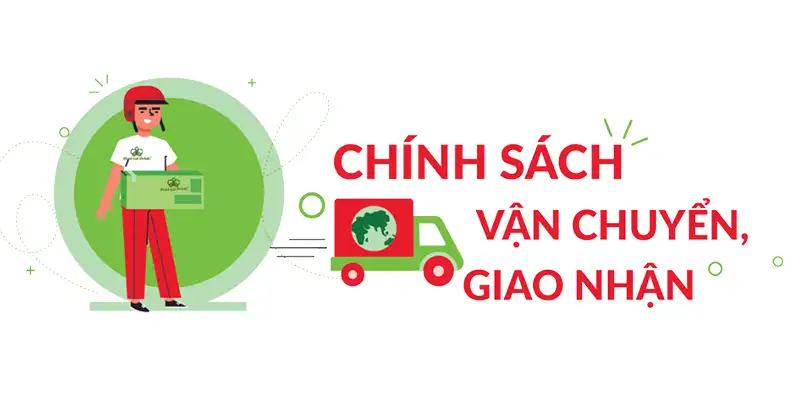 Chính Sách Vận Chuyển: Giải Pháp Tiện Lợi và An Toàn Cho Khách Hàng