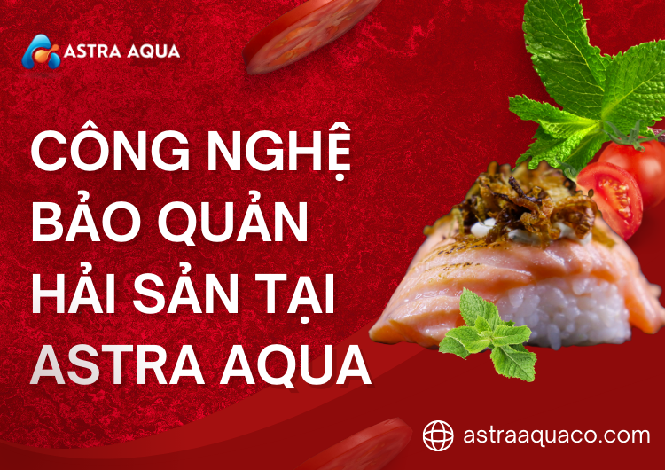 Công Nghệ Bảo Quản Hải Sản Tại ASTRA AQUA