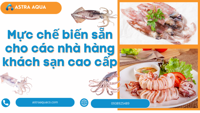 Mực Chế Biến Sẵn Cho Các Nhà Hàng Khách Sạn Cao Cấp: Giải Pháp Hoàn Hảo Từ Công Ty Astra Aqua