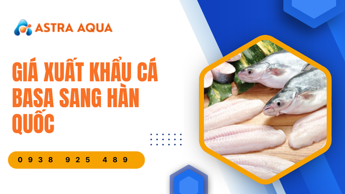 Báo giá xuất khẩu cá basa sang Hàn Quốc từ Astra Aqua