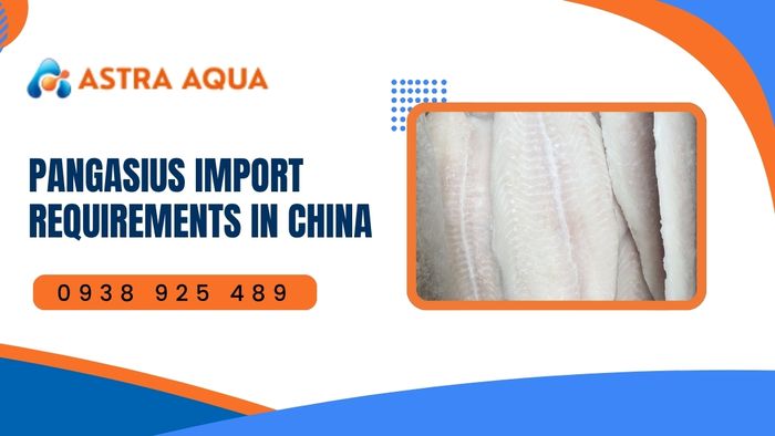 Pangasius Import Requirements in China with Astra Aqua