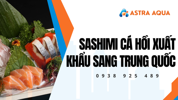 Tiêu chuẩn sashimi cá hồi xuất khẩu sang Trung Quốc