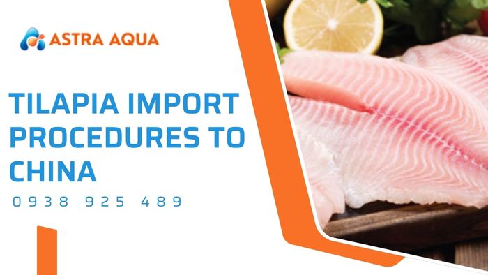 Tilapia Import Procedures to China | Astra Aqua